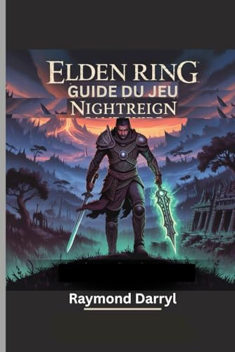 ELDEN RING : GUIDE DU JEU NIGHTREIGN: Une procédure pas à pas pour conquérir les seigneurs de la nuit et survivre à Limveld