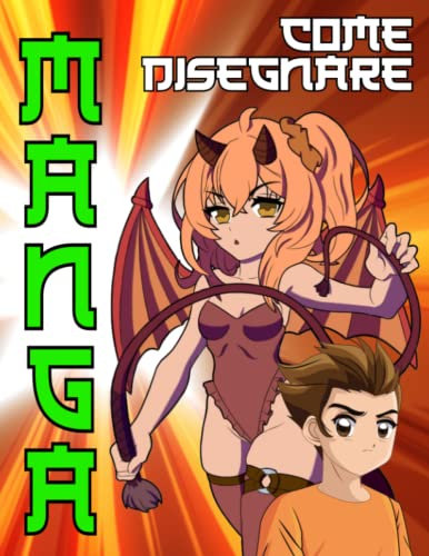 Come Disegnare i Manga: Una guida passo passo per imparare a disegnare i personaggi dei Manga, volti, corpi, capelli e accessori.( shōjo , shōnen, seinen, Josei)