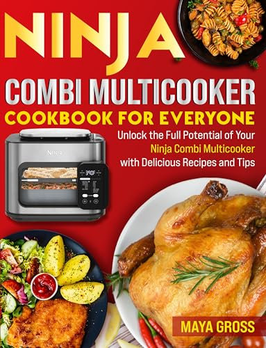 Ninja Combi Multicooker Cookbook for Everyone: Unlock the Full Potential of Your Ninja Combi Multicooker with Delicious Recipes and Tips