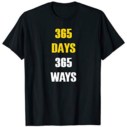 365 days, 365 ways. T-Shirt
