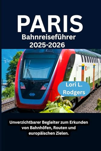 Paris Bahnreiseführer 2025–2026: Unverzichtbarer Begleiter zum Erkunden von Bahnhöfen, Routen und europäischen Zielen.