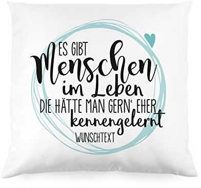 Herz & Heim® Freundinnen-Kissen mit Spruch - Es gibt Menschen im Leben die hätte Man gern' eher kennengelernt -mit eigener Widmung