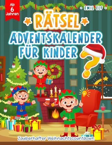Rätsel Adventskalender für Kinder ab 6 Jahren: Zauberhafte Weihnachtsrätsel für Erfolgserlebnisse und Spaß in der Weihnachtszeit