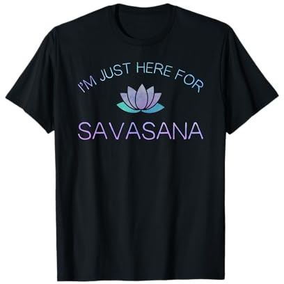 Yoga T-Shirt I'm Just Here For Savasana T-Shirt