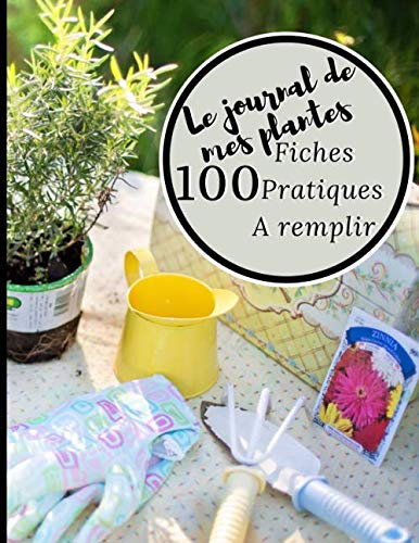 Le journal de mes plantes: 100 fiches pratiques pour prendre soins de vos plantes | format A4 | fiches besoins en eau, ensoleillement, photos, notes... | carnet de notes à remplir