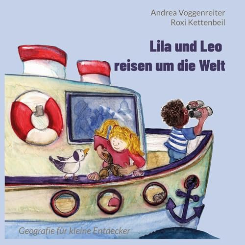 Lila und Leo reisen um die Welt: Geografie für kleine Entdecker