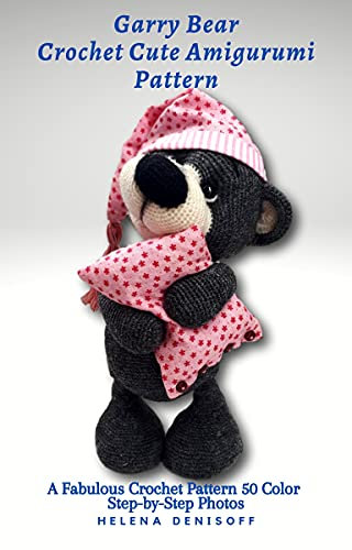 Garry Bear Crochet Cute Amigurumi Patterns: A Fabulous Crochet Patterns 50 Color Step-by-Step Photos (Patterns for crocheting dolls from beginners to professionals. Book 6) (English Edition)
