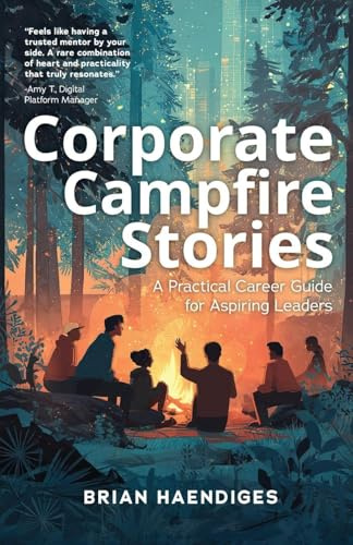 Corporate Campfire Stories: A Practical Career Guide for Aspiring Leaders