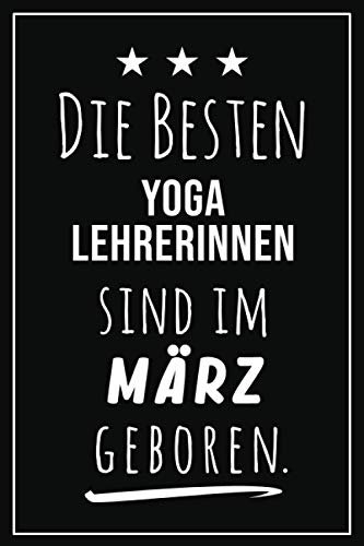 Die besten Yoga Lehrerinnen sind im März geboren: Notizbuch A5 I Dotted I 160 Seiten I Tolles Geschenk für Kollegen, Familie & Freunde