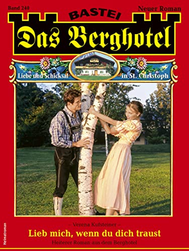Das Berghotel 240: Lieb mich, wenn du dich traust