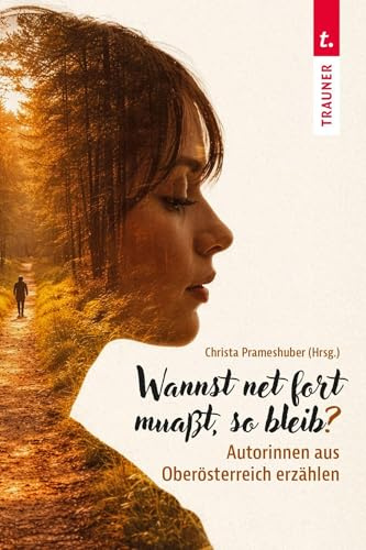 Wannst net fort muaßt, so bleib?: Autorinnen aus Oberösterreich erzählen