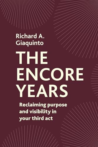The Encore Years: Reclaiming Purpose and Visibility in Your Third Act