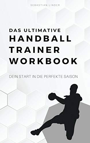 Das ultimative Handball-Trainer-Workbook: Dein Start in die perfekte Saison