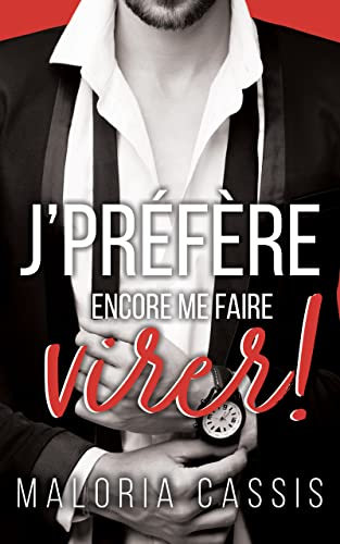 Je préfère encore me faire virer: Une romance boss/employée (Boss & complications t. 1)