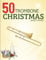 50 Trombone Christmas Sheet Music: Trombone Solo