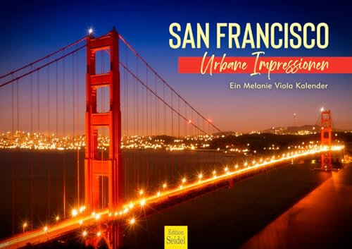 Edition Seidel Premium Kalender San Francisco Urbane Impressionen 2025 Format DIN A3 Wandkalender USA Kalifornien Golden Gate Bridge Metropole Skyline Melanie Viola