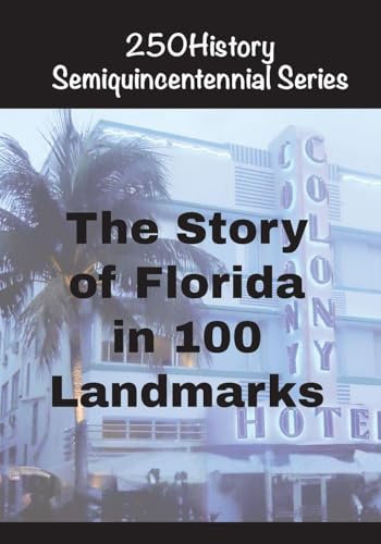 The Story of Florida In 100 Landmarks (250history Semiquincentennial)