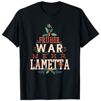 Früher war mehr Lametta lustiger Spruch Weihnachten Karneval T-Shirt