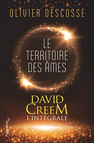 David Creem (L'intégrale) - Le territoire des âmes, la confrérie de l'invisible, l'entrevie: L'intégrale David Creem (Fantasy et imaginaire)