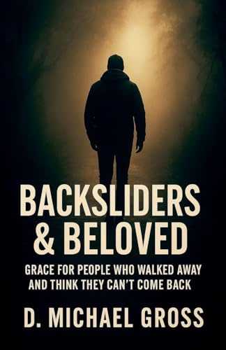 Backsliders & Beloved: Grace for People Who Walked Away and Think They Can't Come Back
