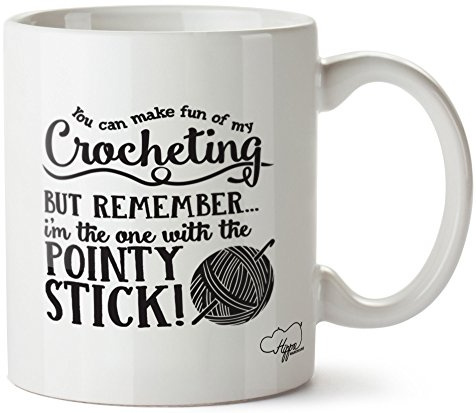 Hippowarehouse You Can Make Fun of My Crocheting, But RememberÓI'm the One with the Pointy Stick! Printed Mug Cup Ceramic 10oz