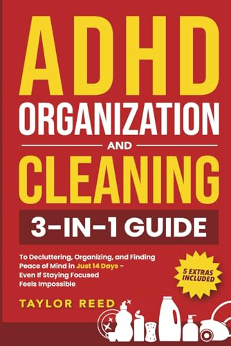 ADHD Organization and Cleaning: 3-in-1 Guide to Decluttering, Organizing, and Finding Peace of Mind in Just 14 Days—Even If Staying Focused Feels Impossible