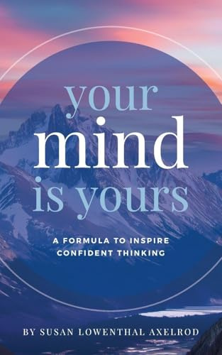 Your Mind is Yours: A Formula to Inspire Confident Thinking