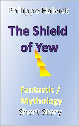 The Shield of Yew (Fantastic short story Book 7)