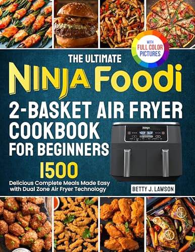 The Ultimate Ninja Foodi 2-Basket Air Fryer Cookbook for Beginners: Delicious Complete Meals Made Easy with DualZone Air Fryer Technology| Full Color Edition