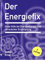 Der Energiefix: Erste Hilfe bei Energiemangel und chronischer Erschöpfung