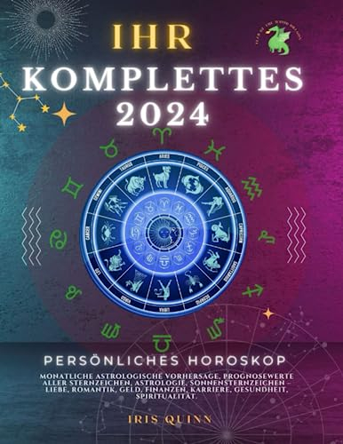 Ihr Komplettes Persönliches Horoskop 2024: Monatliche astrologische Vorhersage, Prognosewerte aller Sternzeichen, Astrologie, Sonnensternzeichen – ... Spiritualität. (Himmlische Einblicke 2024)
