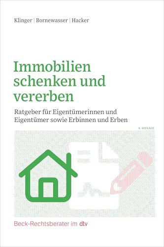 Immobilien schenken und vererben: Ratgeber für Eigentümerinnen und Eigentümer sowie Erbinnen und Erben (Beck-Rechtsberater im dtv)