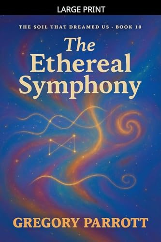 The Ethereal Symphony (The Soil That Dreamed Us, Band 10)