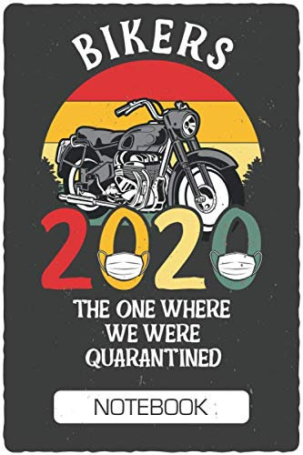 Quarantined Bikers - 2020 Pandemic Gift: 2020 The One Where We Were Quarantined - 6x9 Notebook - 100 Ruled Pages - Soft Cover