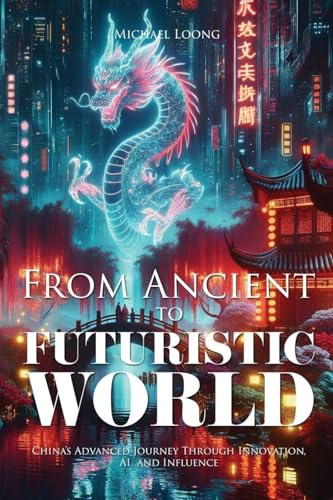 From Ancient to Futuristic World: China's Advanced Journey Through Innovation, AI and Influence