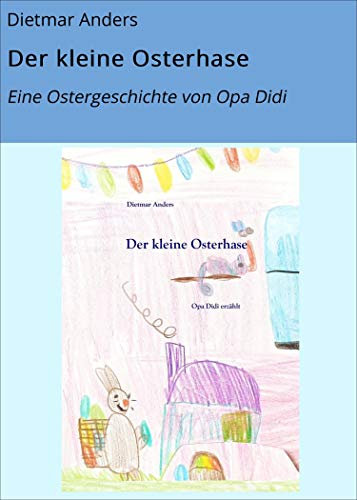 Der kleine Osterhase: Eine Ostergeschichte von Opa Didi (Opa Didi erzählt 1)