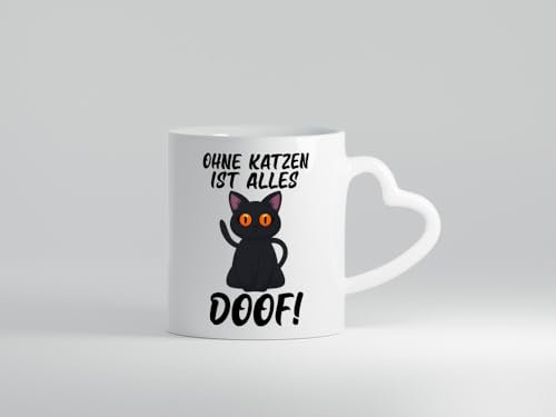 Ohne Katzen ist alles doof | Katzenliebhaber | süÃŸe Katze - Herzhenkel Tasse - Kaffeetasse/Geschenk/Familie