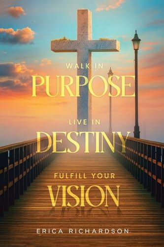 WALK IN PURPOSE LIVE IN DESTINY