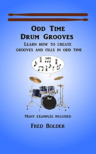 Odd Time Drum Grooves: Learn how to create grooves and fills in odd time (English Edition)
