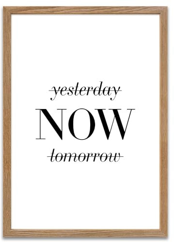 ARTFAVES® Poster - Yesterday Now Tomorrow | Wanddeko Wandbild Spruch Motivation Glücklichsein | mit Rahmen Eiche | 30 x 40 cm