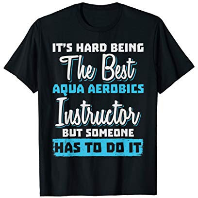 Being The Best Aqua Aerobics Instructor T-Shirt