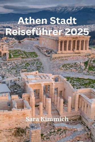 Athen Stadt Reiseführer 2025: Alles, was Sie wissen müssen: Entdecken Sie sehenswerte Sehenswürdigkeiten, Top-Unternehmungen, geführte Touren und preisgünstige Tipps!