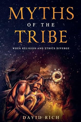 Myths of the Tribe, When Religion and Ethics Diverge (Myths and Scribes, Band 1)