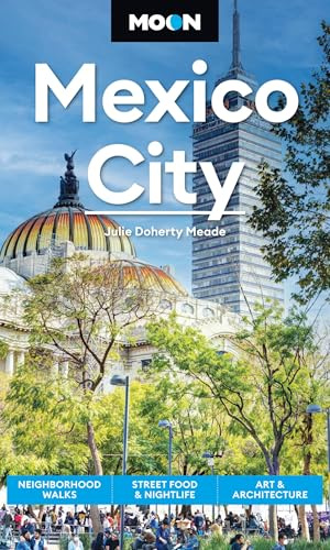 Moon Mexico City (Ninth Edition): Neighborhood Walks, Street Food & Nightlife, Art & Architecture (Moon Latin America & Caribbean Travel Guide)