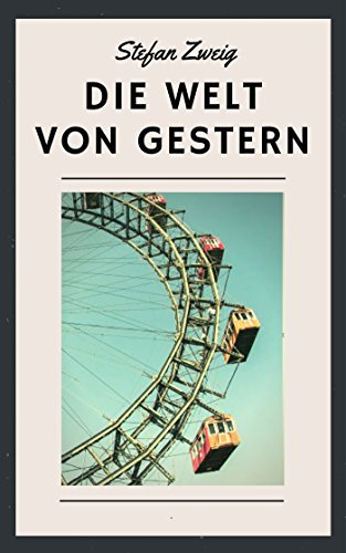 Stefan Zweig: Die Welt von gestern