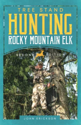 Tree Stand Hunting Rocky Mountain Elk: A step by step guide to prepare, scout and achieve success with a bow; for novice and experienced hunters