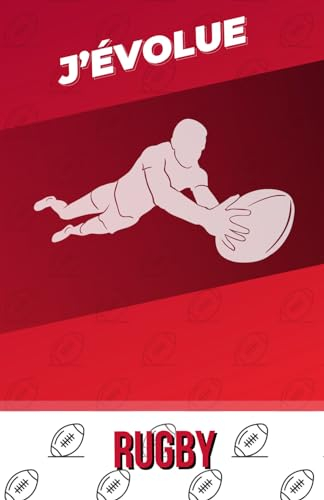 J'évolue Rugby: Carnet de pour notes pour Suivre ses Entrainements Pour Améliore son Jeu - Pour Enfants, Ados et Adultes