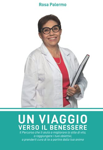 Un Viaggio Verso il Benessere: Il Percorso che ti aiuta a migliorare lo stile di vita, a raggiungere i tuoi obiettivi, a prenderti cura di te a partire dalla tua anima