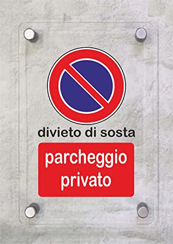 CARTELLO IN PLEXIGLASS SEGNALETICO - Divieto Di Sosta Parcheggio Privato - Con Distanziali in acciaio inox e Stampa U.V. (30x42 cm)