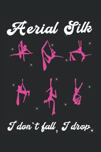 Aerial Silk I dont fall I drop – Zircus Aerial Yoga Acrobatic Gymnastic Notebook: Das Notizbuch ist für alle geeignet, die Luftgymnastik in der Luft ... (gesäumt, Din A5 / 22 x 15 cm, Deckmatt).
